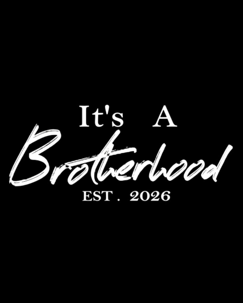 White stylized text reading 'It's A Brotherhood EST. 2026' on a solid black background.